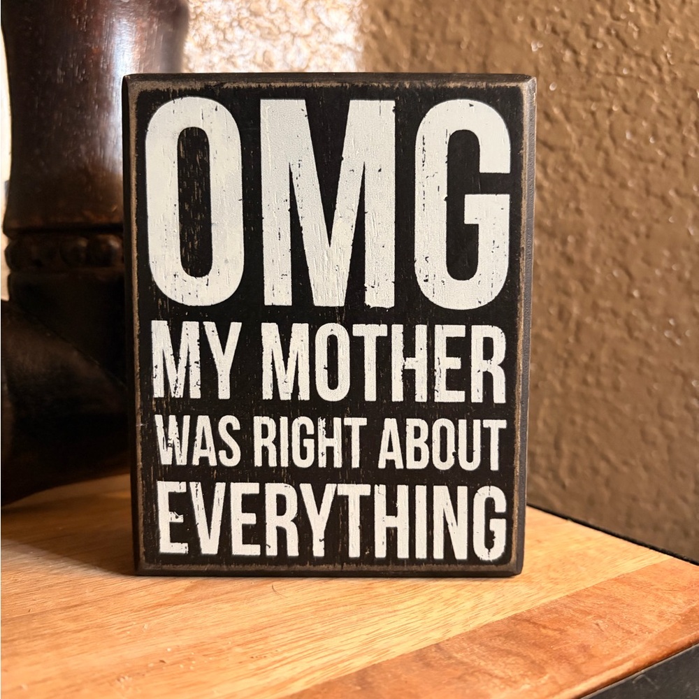 OMG My Mother Was Right About Everything Wood Sign - Black & White